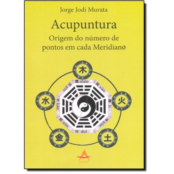 9788560416424 - ACUPUNTURA: ORIGEM DO NÚMERO DE PONTOS EM CADA MERIDIANO - JORGE JODI MURATA