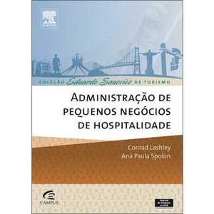 9788535245530 - ADMINISTRAÇÃO DE PEQUENOS NEGÓCIOS DE HOSPITALIDADE - ANA PAULA SPOLON; CONRAD LASHLEY