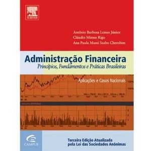 9788535238044 - ADMINISTRAÇÃO FINANCEIRA - PRINCÍPIOS, FUNDAMENTOS E PRÁTICAS BRASILEIRAS - 3ª ED. - ANTONIO BARBOSA LEMES JR., ANA PAULA CHEROBIM, CLAUDIO MIESSA RIGO