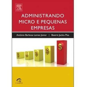 9788535236989 - ADMINISTRANDO MICRO E PEQUENAS EMPRESAS - ANTÔNIO BARBOSA LEMES JÚNIOR, BEATRIZ JACKIU PISA