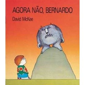 9788578272579 - AGORA NÃO, BERNARDO - 2ª ED. 2010 - DAVID MCKEE