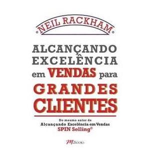 9788576801115 - ALCANÇANDO EXCELÊNCIA EM VENDAS PARA GRANDES CLIENTES - DO MESMO AUTOR DE ALCANÇANDO EXCELÊNCIA EM V - NEIL RACKHAM