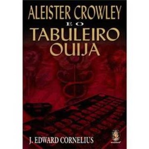 9788537004067 - ALEISTER CROWLEY E O TABULEIRO OUIJA - J. EDWARD CORNELIUS