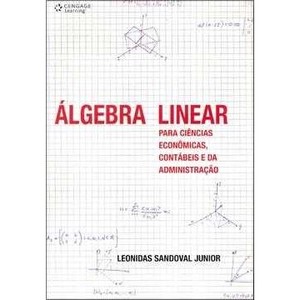 9788522104604 - ÁLGEBRA LINEAR PARA CIÊNCIAS ECONÔMICAS, CONTÁBEIS E DA ADMINISTRAÇÃO - LEONIDAS SANDOVAL JUNIOR