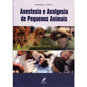 9788520429709 - ANESTESIA E ANALGESIA DE PEQUENOS ANIMAIS - GWENDOLYN L. CARROLL (852042970X)