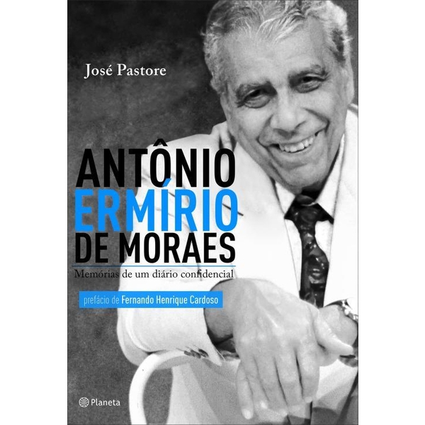 9788542200140 - ANTÔNIO ERMÍRIO DE MORAES - MEMÓRIAS DE UM DIÁRIO CONFIDENCIAL - JOSÉ PASTORE