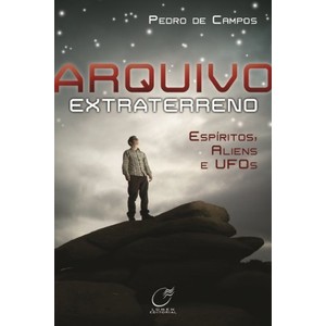 9788578130763 - ARQUIVO EXTRATERRENO - ESPÍRITOS, ALIENS, UFOS - PEDRO DE CAMPOS