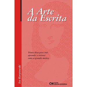 9788573937251 - ARTE DA ESCRITA, A - TRINTA DICAS PARA VOCÊ APRENDER A ESCREVER COMO OS GRANDES MESTRES - IVO KORYTOWSKI