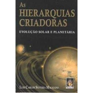 9788573745900 - AS HIERARQUIAS CRIADORAS EVOLUCAO SOLAR E PLANETARIA - MACHADO, LUIS CARLOS SILVEIRA