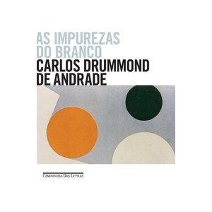 9788535921106 - AS IMPUREZAS DO BRANCO - CARLOS DRUMMOND DE ANDRADE