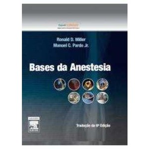 9788535248579 - BASES DA ANESTESIA - RONALD D. MILLER, MANUEL C. PARDO