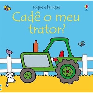 9781409541943 - CADÊ O MEU TRATOR? - COL. TOQUE E BRINQUE - FIONA WATT