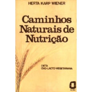 9788571833029 - CAMINHOS NATURAIS DE NUTRICAO - DIETA OVO-LA - WIENER, HERTA KARP