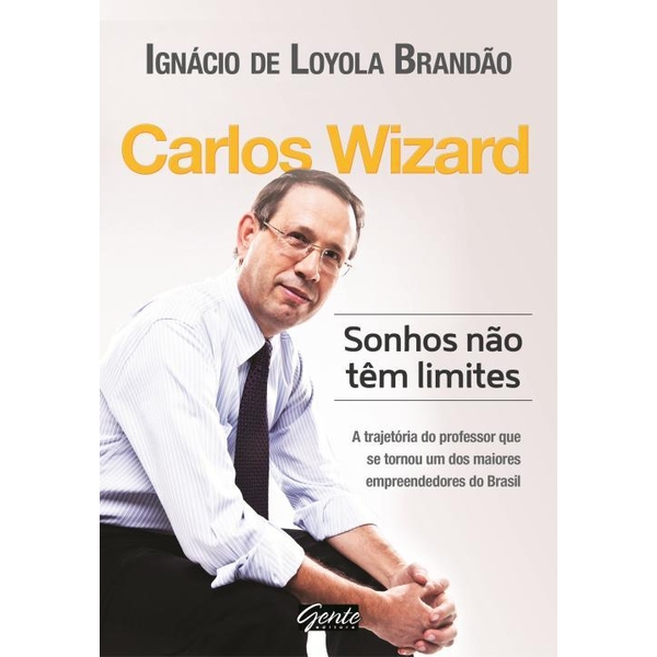 9788573128482 - CARLOS WIZARD ? SONHOS NÃO TÊM LIMITES - IGNÁCIO DE LOYOLA BRANDÃO