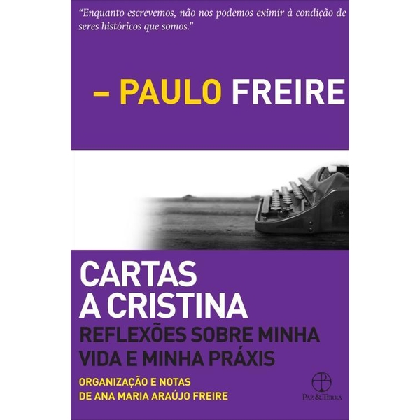 9788577532650 - CARTAS A CRISTINA - REFLEXÕES SOBRE MINHA VIDA E MINHA PRÁXIS - PAULO FREIRE