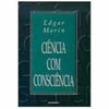 9788528605792 - CIENCIA COM CONSCIENCIA - MORIN, EDGAR