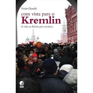 9788525048998 - COM VISTA PARA O KREMLIN - A VIDA NA RÚSSIA PÓS-SOVIÉTICA - VIVIAN OSWALD