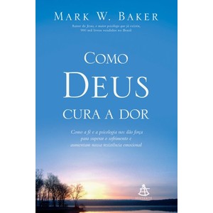 9788575424421 - COMO DEUS CURA A DOR - MARK W. BAKER