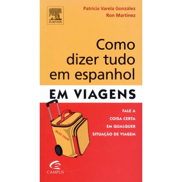 9788535249200 - COMO DIZER TUDO EM ESPANHOL EM VIAGENS - FALE A COISA CERTA EM QUALQUER SITUAÇÃO DE VIAGEM - PATRICIA VARELA GONZÁLEZ, RON MARTINEZ