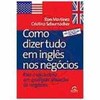 9788535210804 - COMO DIZER TUDO EM INGLES NOS NEGOCIOS - SCHUMACHER, CRISTINA; MARTINEZ, RON