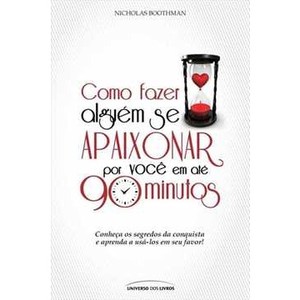 9788579302305 - COMO FAZER ALGUÉM SE APAIXONAR POR VOCÊ EM ATÉ 90 MINUTOS - NICHOLAS BOOTHMAN