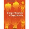 9788532304827 - CORPORIFICANDO A EXPERIENCIA - CONSTRUIN - KELEMAN, STANLEY