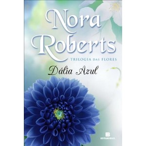 9788528615609 - DÁLIA AZUL - TRILOGIA DAS FLORES - VOL. 1 - NORA ROBERTS (852861560X)