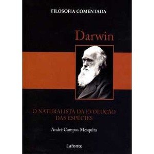 9788576359111 - DARWIN - O NATURALISTA DA EVOLUÇÃO DAS ESPÉCIES - COL. FILOSOFIA COMENTADA - ANDRÉ CAMPOS MESQUITA