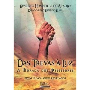 9788537006061 - DAS TREVAS À LUZ - A ORADA DOS OBSESSORES - EVARISTO HUMBERTO DE ARAUJO