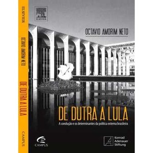9788535244618 - DE DUTRA A LULA - A CONDUÇÃO E OS DETERMINANTES DA POLÍTICA EXTERNA BRASILEIRA - OCTAVIO AMORIM NETO