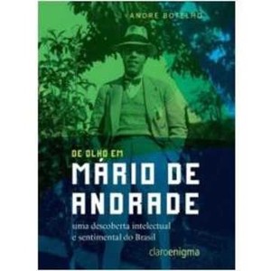 9788581660141 - DE OLHO EM MÁRIO DE ANDRADE - UMA DESCOBERTA INTELECTUAL E SENTIMENTAL DO BRASIL - ANDRÉ BOTELHO