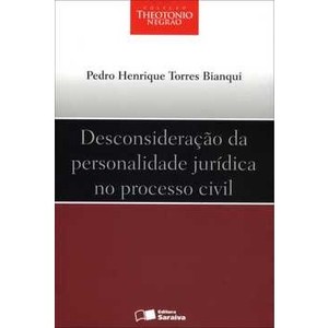 9788502126572 - DESCONSIDERAÇÃO DA PERSONALIDADE JURÍDICA NO PROCESSO CIVIL - COL. THEOTONIO NEGRÃO - PEDRO HENRIQUE TORRES BIANQUI