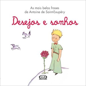 9788576835769 - DESEJOS E SONHOS - AS MAIS BELAS FRASES DE ANTOINE DE SAINT-EXUPÉRY - ANTOINE DE SAINT-EXUPÉRY