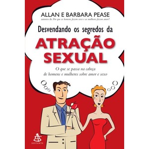 9788575425527 - DESVENDANDO OS SEGREDOS DA ATRAÇÃO SEXUAL - ALLAN PEASE, BARBARA PEASE