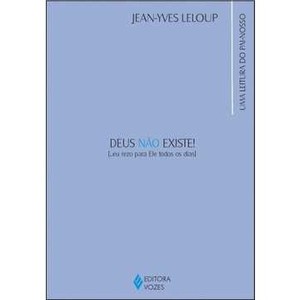 9788532637147 - DEUS NÃO EXISTE! ...EU REZO PARA ELE TODOS OS DIAS: UMA RELEITURA DO PAI-NOSSO - JEAN-YVES LELOUP