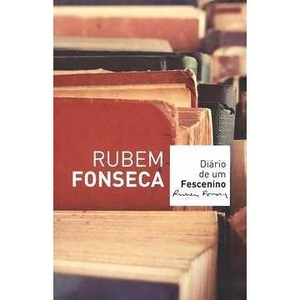 9788520924693 - DIÁRIO DE UM FESCENINO - 2ª ED. - 2011 - RUBEM FONSECA