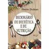 9788532631176 - DICIONÁRIO DE DIETÉTICA E DE NUTRIÇÃO - PIERRE DUKAN