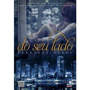 9788563219008 - DO SEU LADO - O GRANDE AMOR DE SUA VIDA PODE ESTAR MAIS PERTO DO QUE VOCÊ IMAGINA - FERNANDA SAADS