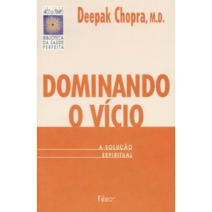 9788532508355 - DOMINANDO O VICIO - A SOLUCAO ESPIRITUAL - CHOPRA, DEEPAK