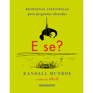 9788535924831 - E SE?: RESPOSTAS CIENTÍFICAS PARA PERGUNTAS ABSURDAS - RANDALL MUNROE