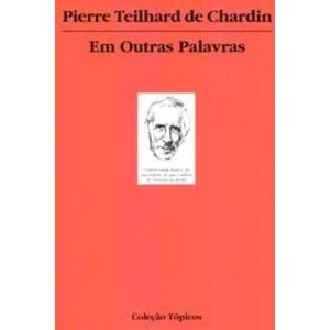 9788560156030 - EM OUTRAS PLAVRAS - PIERRE TEILHARD DE CHARDIN