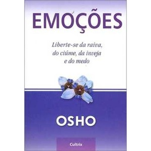 9788531609510 - EMOCOES LIBERTE SE DA RAIVA DO CIUME DA INVEJA E DO MEDO - OSHO