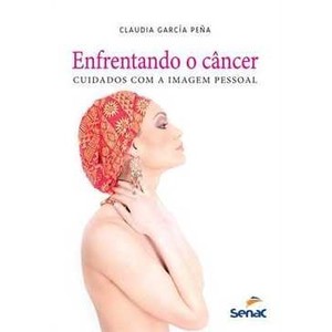 9788539604036 - ENFRENTANDO O CÂNCER - CUIDADOS COM A IMAGEM PESSOAL - CLAUDIA GARCÍA PEÑA