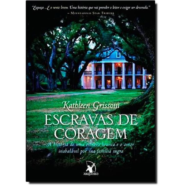 9788580412772 - ESCRAVAS DE CORAGEM. A HISTÓRIA DE UMA ESCRAVA BRANCA E O AMOR INABALÁVEL POR SUA FAMILIA NEGRA - GRISSOM KATHLEEN