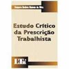 9788536105536 - ESTUDO CRÍTICO DA PRESCRIÇÃO TRABALHISTA - HOMERO BATISTA MATEUS DA SILVA