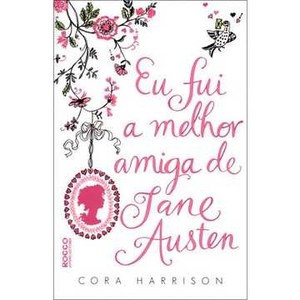 9788579800702 - EU FUI A MELHOR AMIGA DE JANE AUSTEN - CORA HARRISON