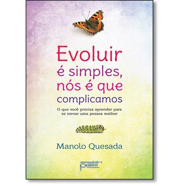 9788572532860 - EVOLUIR É SIMPLES, NÓS É QUE COMPLICAMOS: O QUE VOCÊ PRECISA APRENDER PARA SE TORNAR UMA PESSOA MELHOR - MANOLO QUESADA