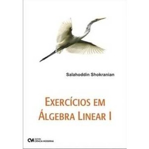 9788573938197 - EXERCÍCIO EM ÁLGEBRA LINEAR 1 - MATRIZES E ESPAÇOS VETORIAIS - SALAHODDIN SHOKRANIAN