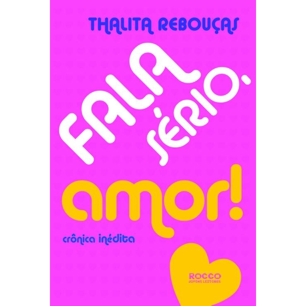 9788579801174 - FALA SÉRIO, AMOR! - CRÔNICAS INÉDITAS - THALITA REBOUÇAS