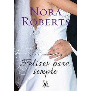 9788580413427 - FELIZES PARA SEMPRE. QUARTETO DE NOIVAS 4 - NORA ROBERTS